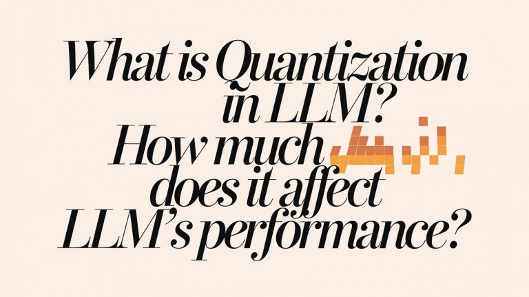 What Is Quantization in LLM? How Much Does It Affect LLM’s Performance?
