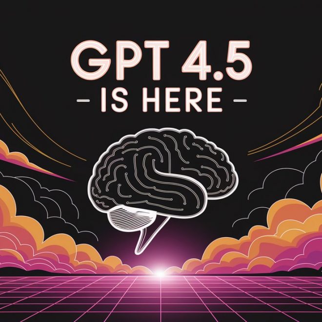 GPT 4.5 is Here: A New Era in AI Innovation
