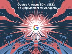 Google AI Agent SDK: The Big Bang Moment for AI agents