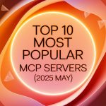 Top 10 Most Popular MCP Servers (2025 May)