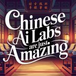 Chinese AI Labs Are Just Amazing