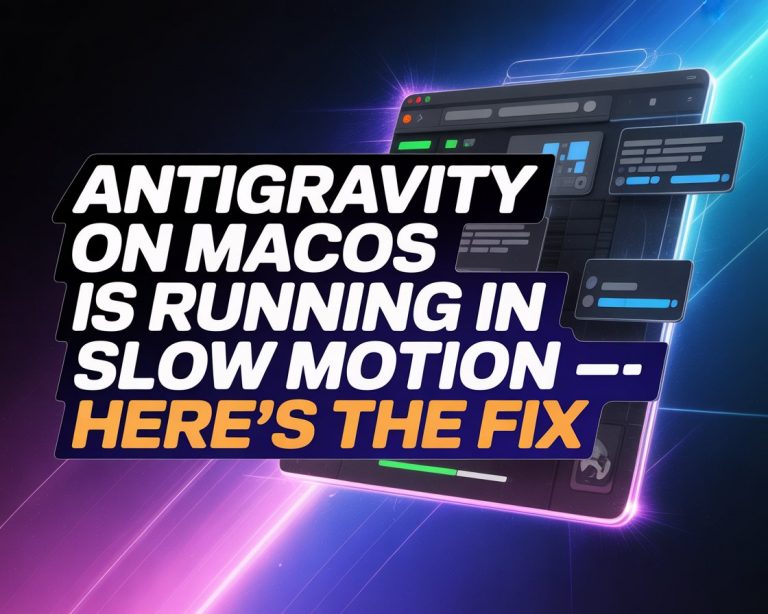 Antigravity on macOS is Running in Slow Motion — Here’s the Fix