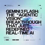 Gemini 3 Flash: The “Agentic Vision” Breakthrough That Just Redefined Real-Time AI