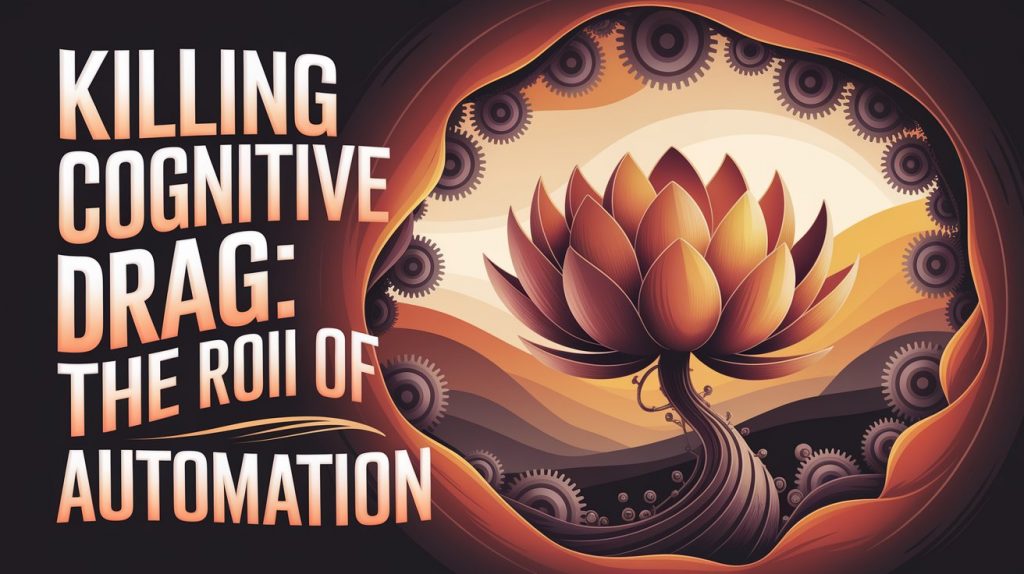 Killing "Cognitive Drag": The ROI of Automation