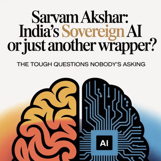Sarvam Akshar: India’s Sovereign AI or Just Another Wrapper? The Tough Questions Nobody’s Asking
