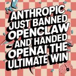 Anthropic Just Banned OpenClaw — And Handed OpenAI the Ultimate Win