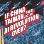 If China Takes Taiwan, Is the AI Revolution Over?