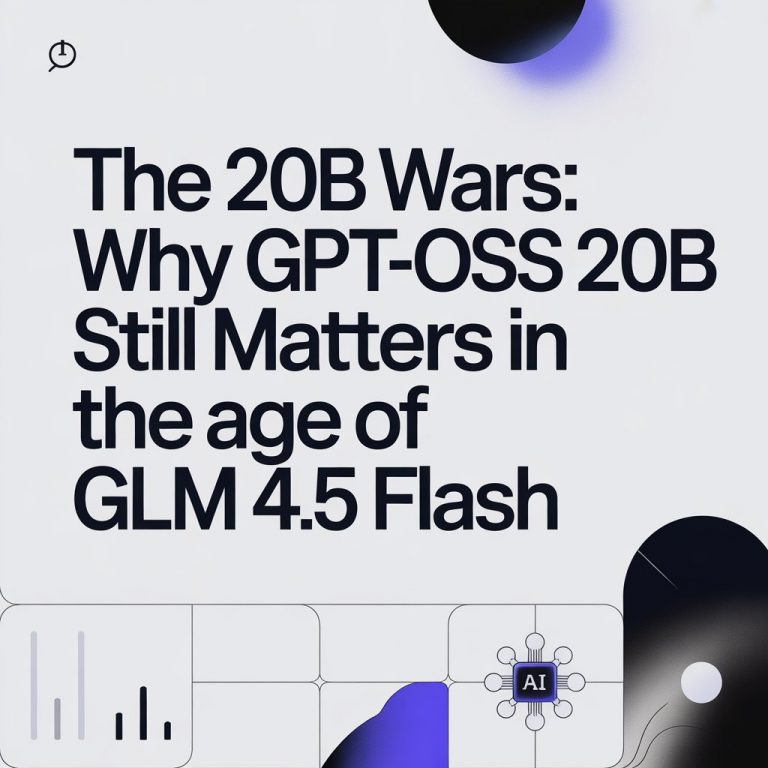 The 20B Wars: Why GPT-OSS 20B Still Matters in the Age of GLM 4.5 Flash