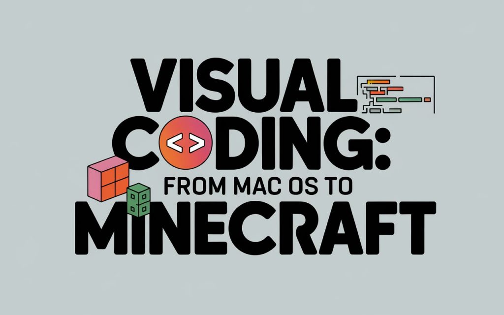 Visual Coding: From Mac OS to Minecraft