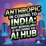 Anthropic in Coming to India: Why Bengaluru Is Becoming an AI Hub