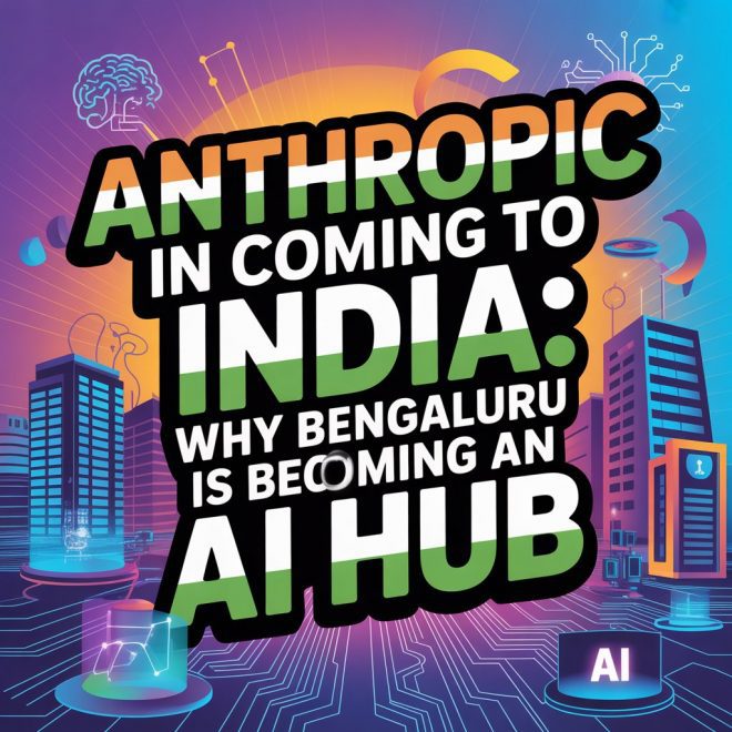 Anthropic in Coming to India: Why Bengaluru Is Becoming an AI Hub
