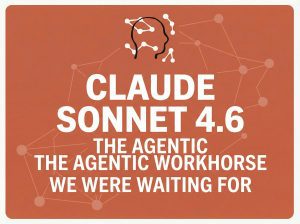 Claude Sonnet 4.6: The Agentic Workhorse We Were Waiting For